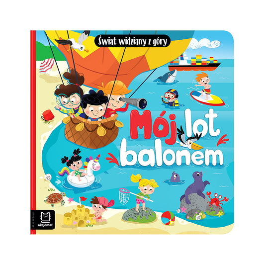 Mój lot balonem. Świat widziany z góry - Wydawnictwo Aksjomat