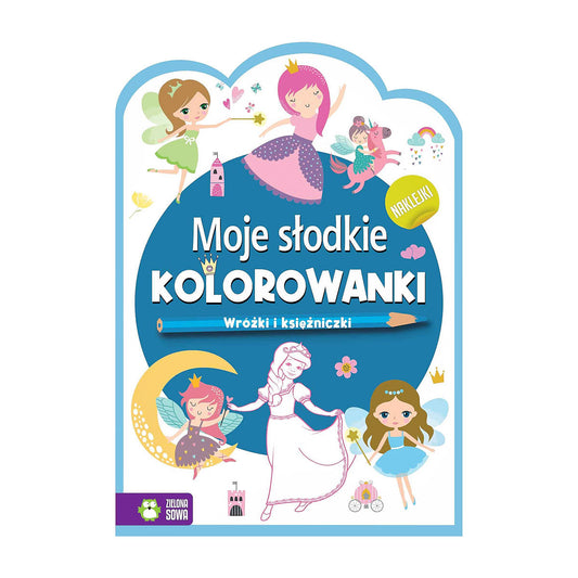 Moje słodkie kolorowanki. Wróżki i księżniczki - Wydawnictwo Zielona Sowa