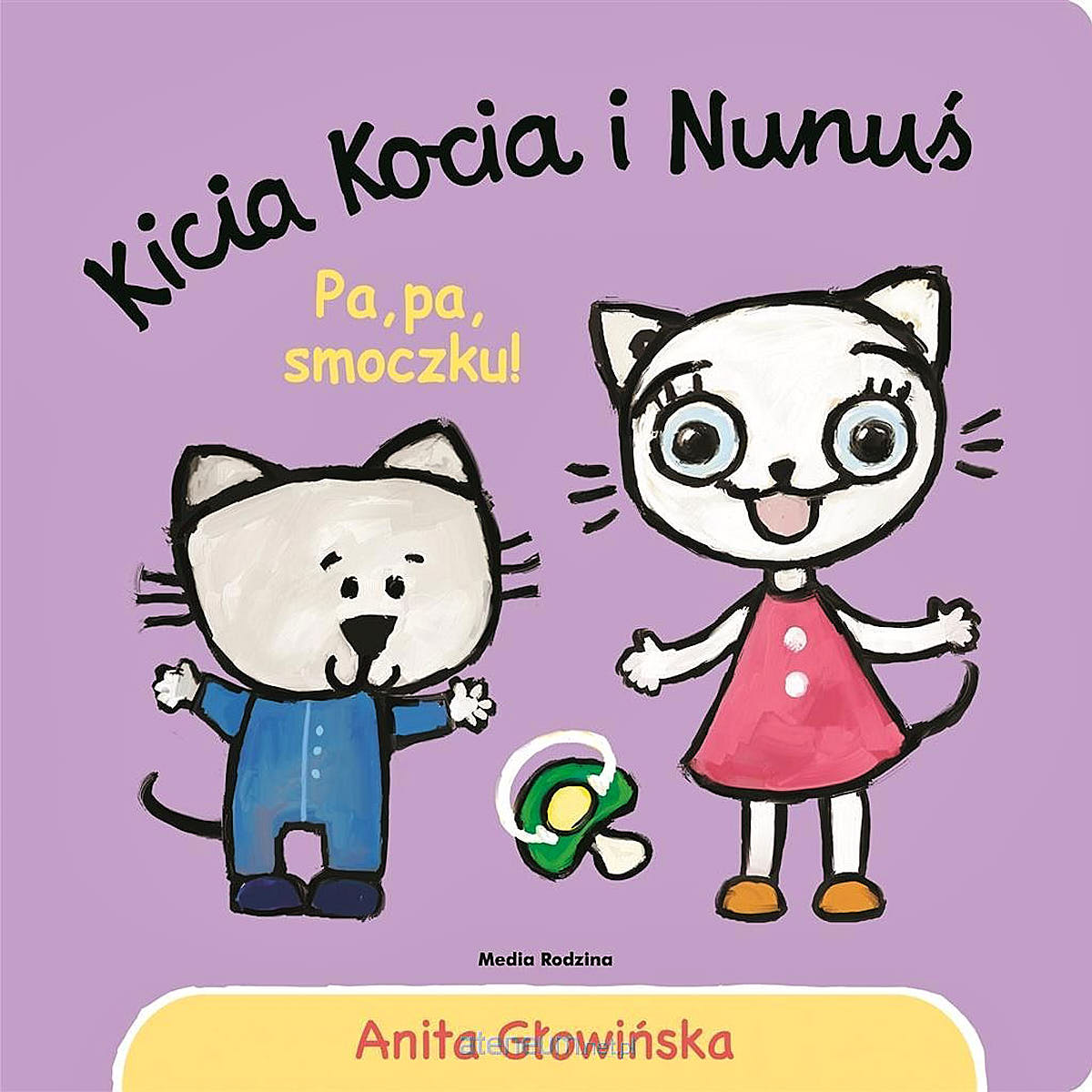 Kicia Kocia i Nunuś. Pa, pa smoczku - Wydawnictwo Media Rodzina